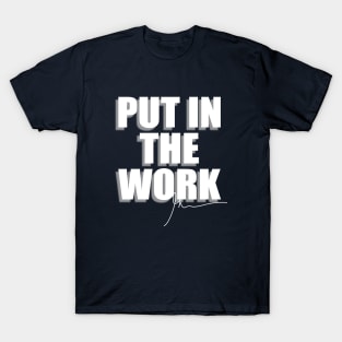 Put in the work T-Shirt